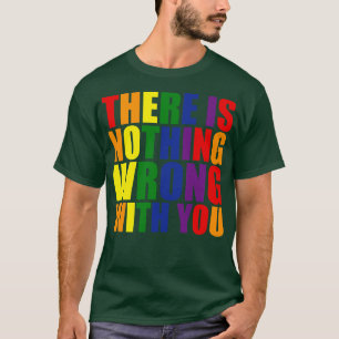 There Is Nothing Wrong With You LGBT Pride Ally Ra T-Shirt