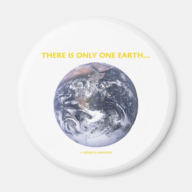 There Is Only One Earth... (Blue Marble Earth) Magnet (Front)