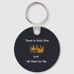 There Is Only One King and HE Died for Me Key Ring