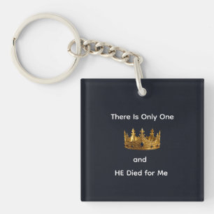 There Is Only One King and HE Died for Me Key Ring