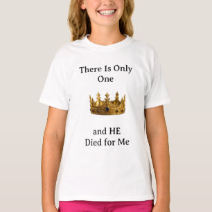 There Is Only One King and He Died for Me T-Shirt
