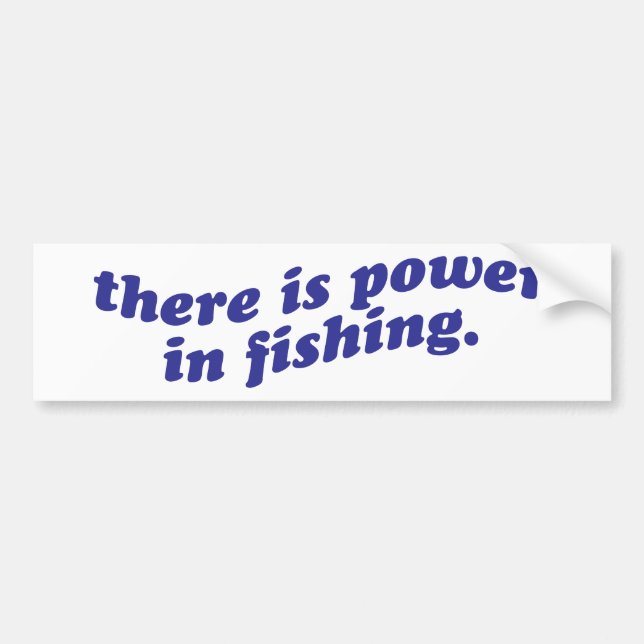 There Is Power in Fishing Bumper Sticker (Front)