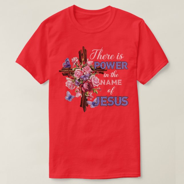 There Is Power In The Name of Jesus  Flower Cross  T-Shirt (Design Front)