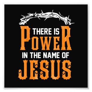 There is power in the name of Jesus Photo Print