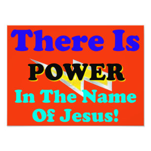 There Is Power In The Name Of Jesus! Photo Print