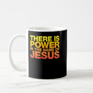 There Is Power in The Name of Jesus Shirt Coffee Mug
