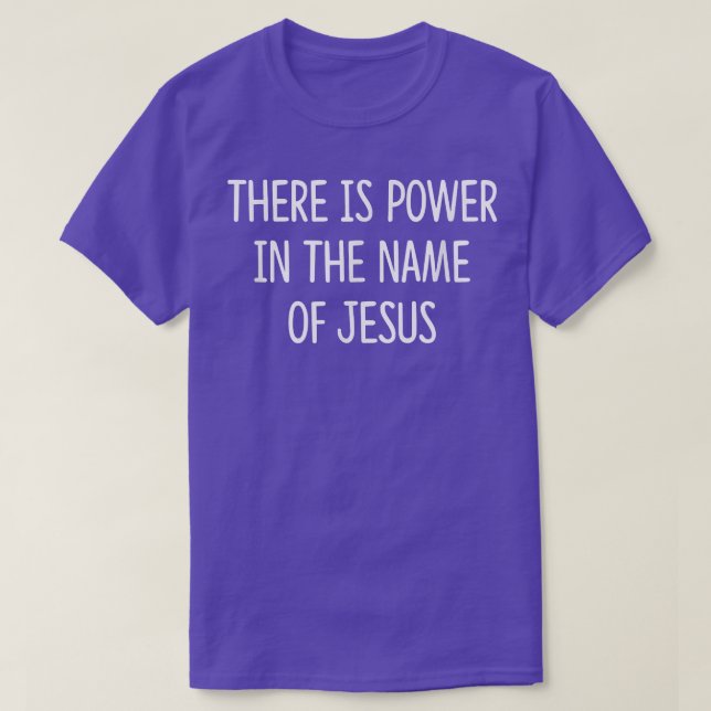 There Is Power In The Name Of Jesus  T-Shirt (Design Front)