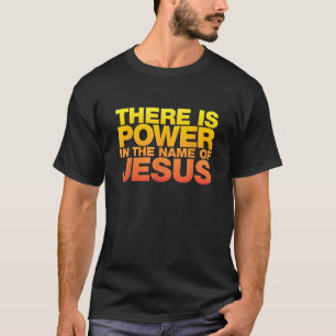 There Is Power in The Name of Jesus T-Shirt