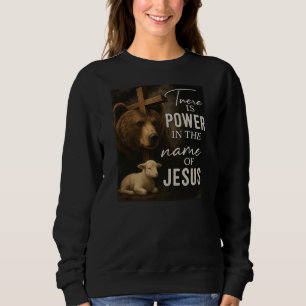 There Is Power in the Name of JesusT-Shirt Sweatshirt