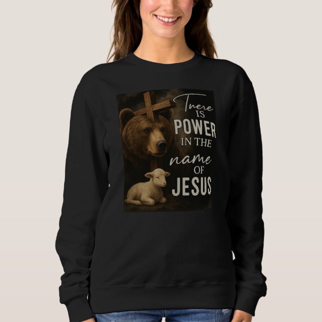  There Is Power in the Name of JesusT-Shirt Sweatshirt (Front)