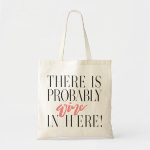 THERE IS PROBABLY WINE IN HERE! ROSE TOTE BAG