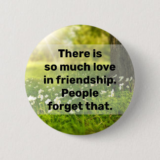 there is so much love in friendship, 6 cm round badge