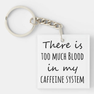 There is Too Much Blood in My Caffeine System Key Ring