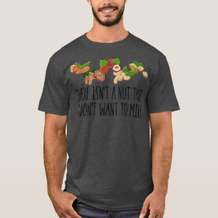 There Isn't A Nut That I Don't Want To Milk Funny T-Shirt