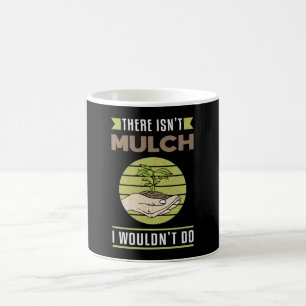 There Isn't Mulch Landscaping Landscaper Funny Coffee Mug
