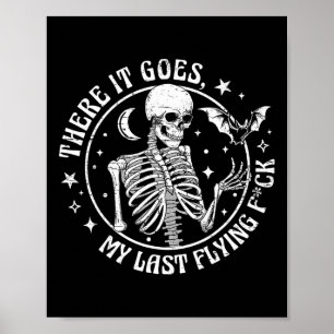 There It Goes My Last Flying F Halloween Skeleton Poster