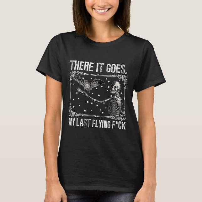 There It Goes My Last Flying Fck Skeleton Funny Ha T-Shirt (Front)