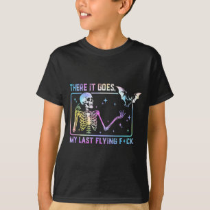 There It Goes My Last Flying For Funny Skeleton Ti T-Shirt