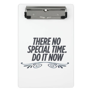 There no special time do it now,motivation mini clipboard