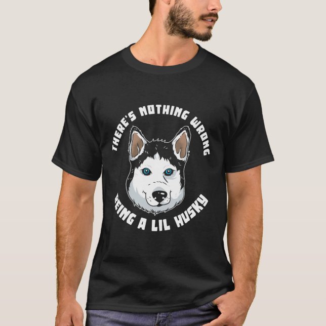 There Nothing Wrong Being A Lil Husky T-Shirt (Front)