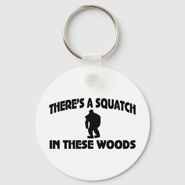 There’s A Squatch In These Woods Key Ring (Front)