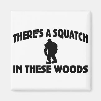 There’s A Squatch In These Woods Magnet