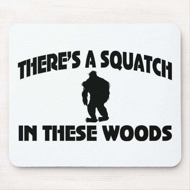 There’s A Squatch In These Woods Mouse Pad (Front)