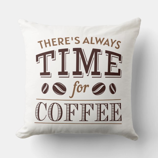 There’s Always Time For Coffee Cushion (Front)
