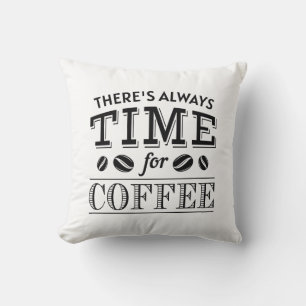 There’s Always Time For Coffee Cushion