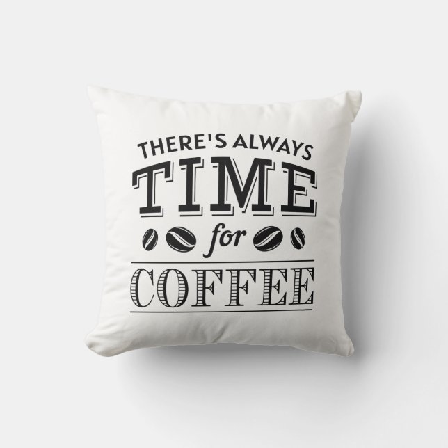 There’s Always Time For Coffee Cushion (Front)