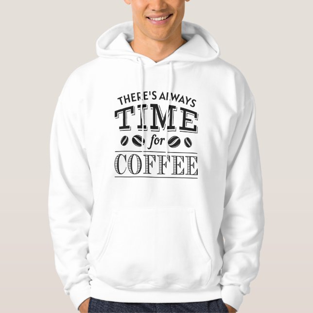 There’s Always Time For Coffee Hoodie (Front)