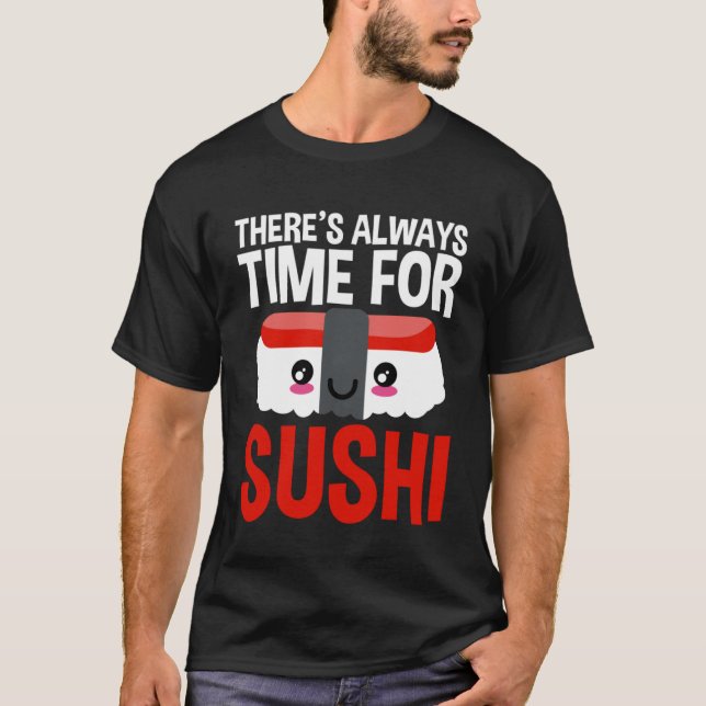 There s Always Time For Sushi T-Shirt (Front)