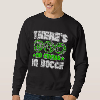 There s No Crying In Bocce Boule Boccia Petanque G Sweatshirt
