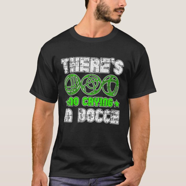 There s No Crying In Bocce Boule Boccia Petanque G T-Shirt (Front)