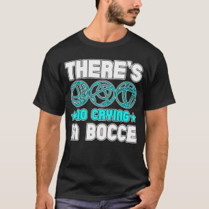 There s No Crying In Bocce Boule Boccia Petanque T-Shirt