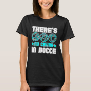 There s No Crying In Bocce Boule Boccia Petanque   T-Shirt