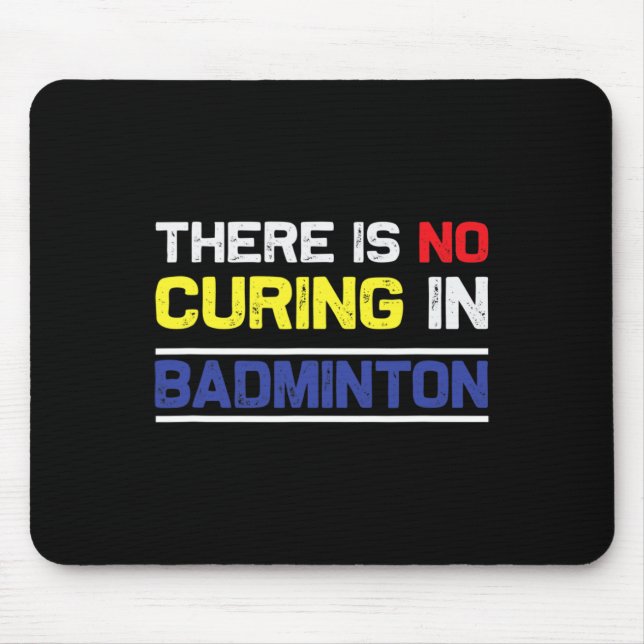 There´s No Curing In Badminton  Mouse Pad (Front)