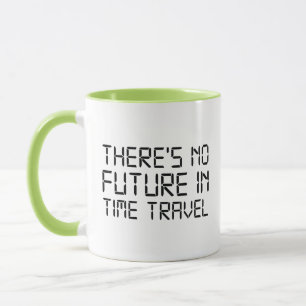 There’s No Future In Time Travel Coffee Mug