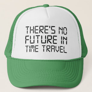There’s No Future In Time Travel Coffee Mug Trucker Hat