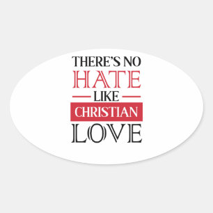 THERE’S NO HATE LIKE CHRISTIAN LOVE, OVAL STICKER