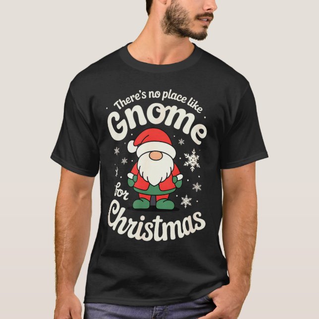 There’s No Place Like Gnome For Christmas - Funny  T-Shirt (Front)