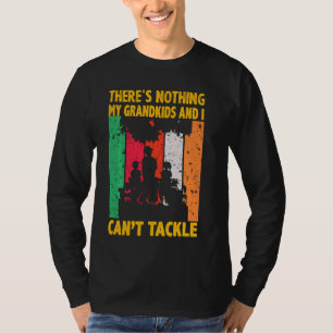 There S Nothing My Grandkids And I Can T Tackle Fi T-Shirt