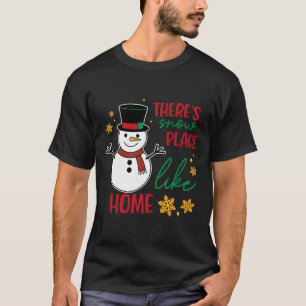 There’s Snow Place Like Home Christmas T-Shirt