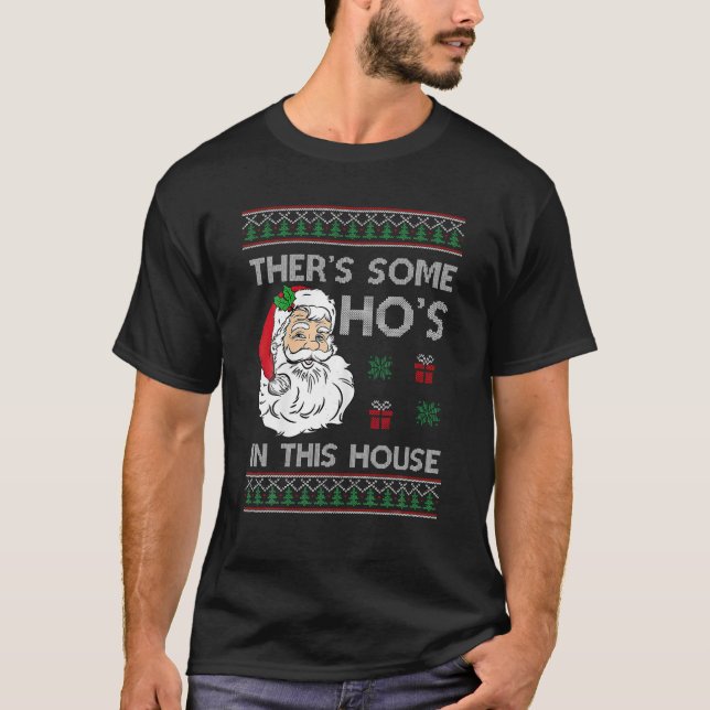 There s Some Hos In This House Santa Ugly Christma T-Shirt (Front)