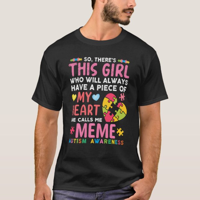 There S This Girl She Calls Me Meme Autism Awarene T-Shirt (Front)