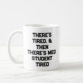 There’s Tired, & Then There’s Med Student Tired Coffee Mug
