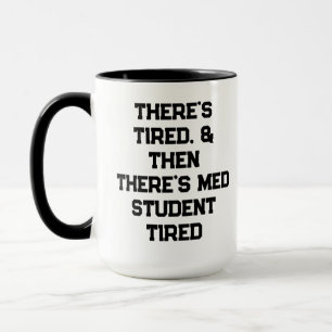 There’s Tired, & Then There’s Med Student Tired Mug