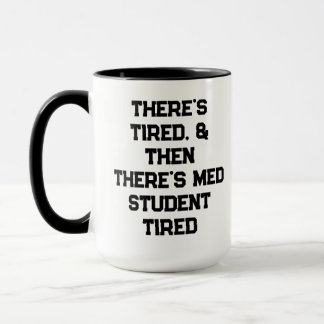 There’s Tired, & Then There’s Med Student Tired Mug