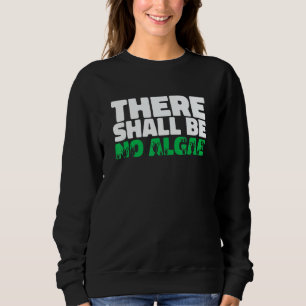There Shall Be No Algea Swimming Pool Expert Cle Sweatshirt