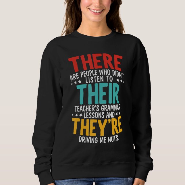 There Their They're Grammar Nazy Proper English Wr Sweatshirt (Front)